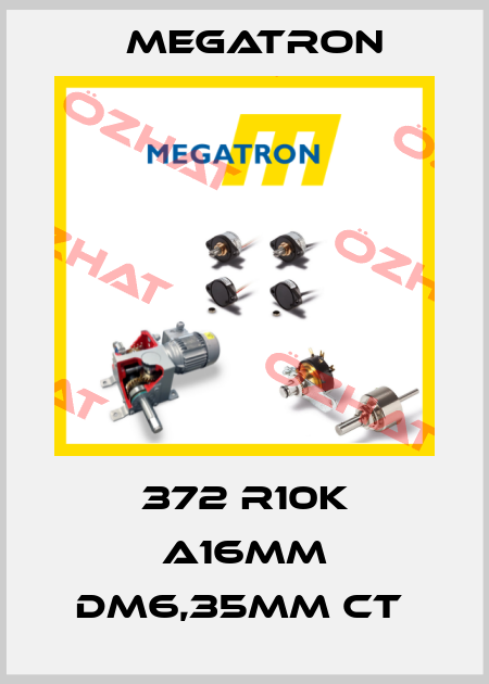 372 R10K A16MM DM6,35MM CT  Megatron