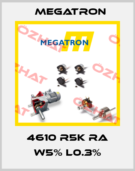 4610 R5K RA W5% L0.3% Megatron