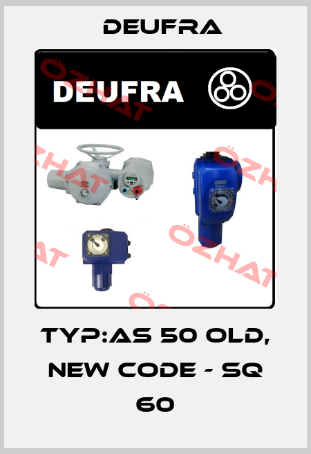 Typ:AS 50 old, new code - SQ 60 Deufra