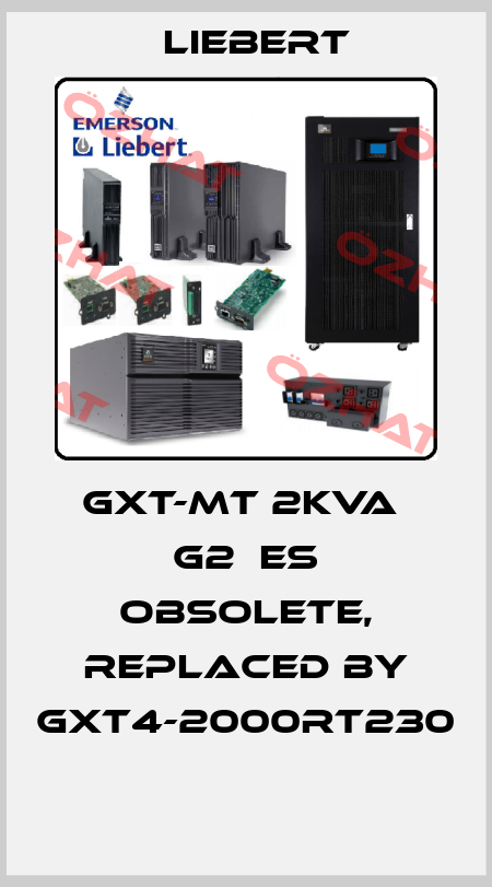 GXT-MT 2KVA  G2  ES obsolete, replaced by GXT4-2000RT230  Liebert