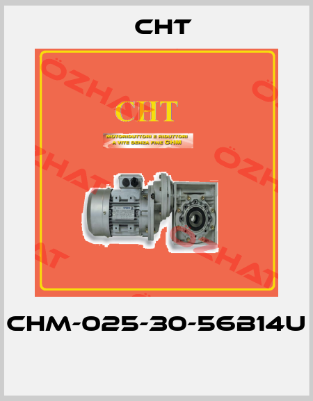 CHM-025-30-56B14U  CHT