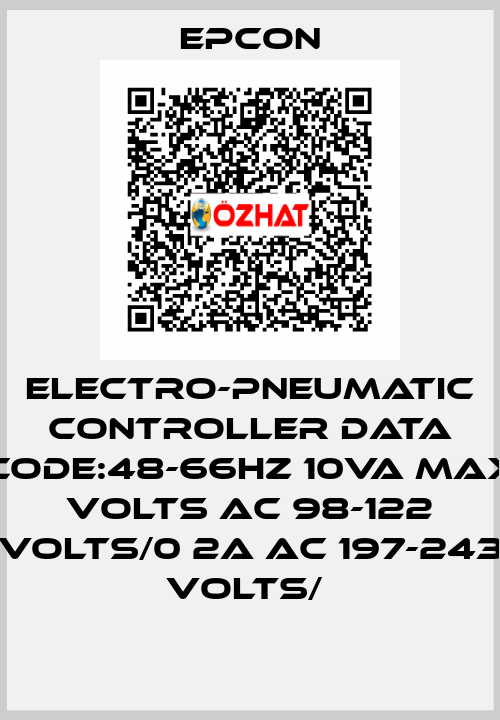 ELECTRO-PNEUMATIC CONTROLLER DATA CODE:48-66HZ 10VA MAX VOLTS AC 98-122 VOLTS/0 2A AC 197-243 VOLTS/  Epcon