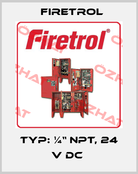 Typ: ¼“ NPT, 24 V DC  Firetrol