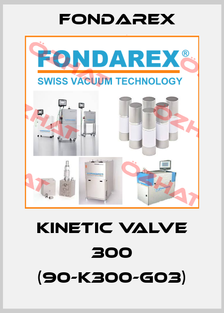 KINETIC Valve 300 (90-K300-G03) Fondarex