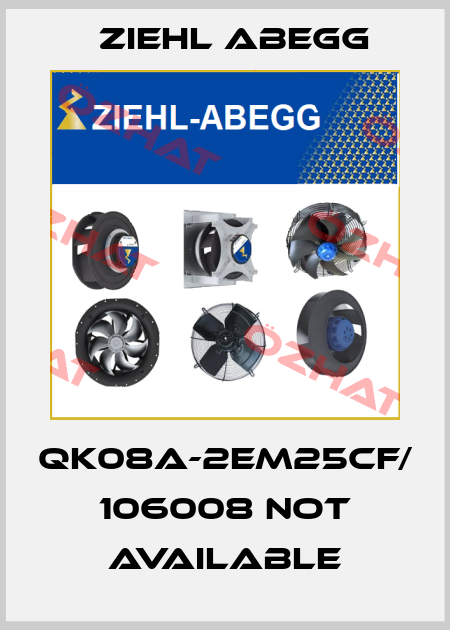 QK08A-2EM25CF/ 106008 not available Ziehl Abegg