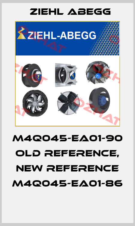 M4Q045-EA01-90 old reference, new reference M4Q045-EA01-86  Ziehl Abegg