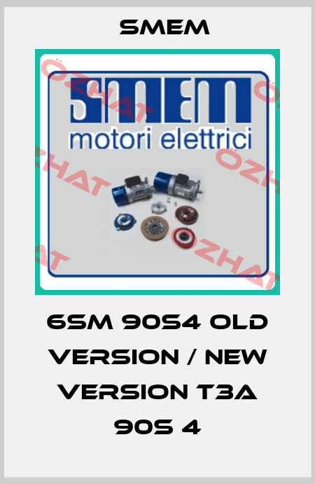 6SM 90S4 old version / new version T3A 90S 4 Smem