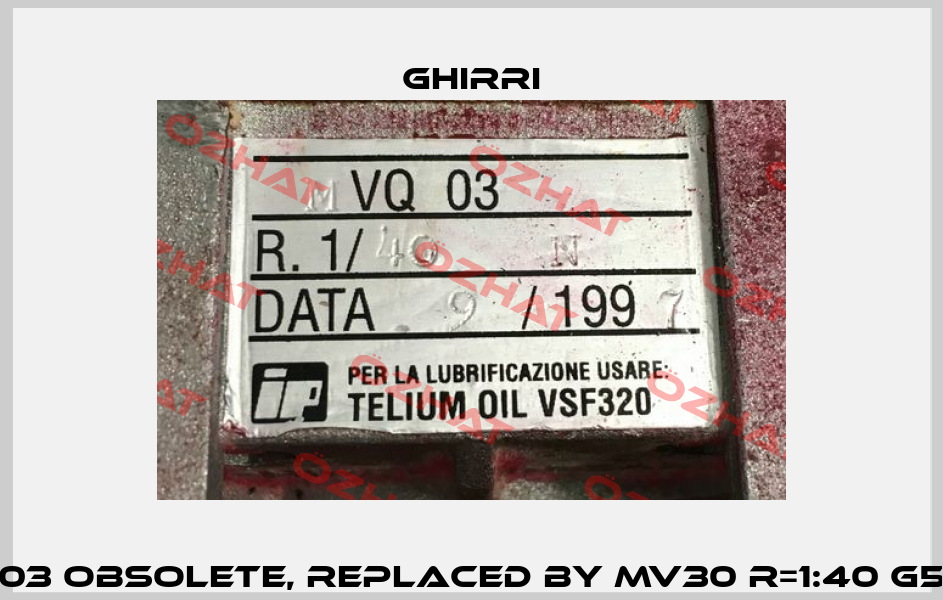 MVQ 03 obsolete, replaced by MV30 R=1:40 G56 B14 Ghirri
